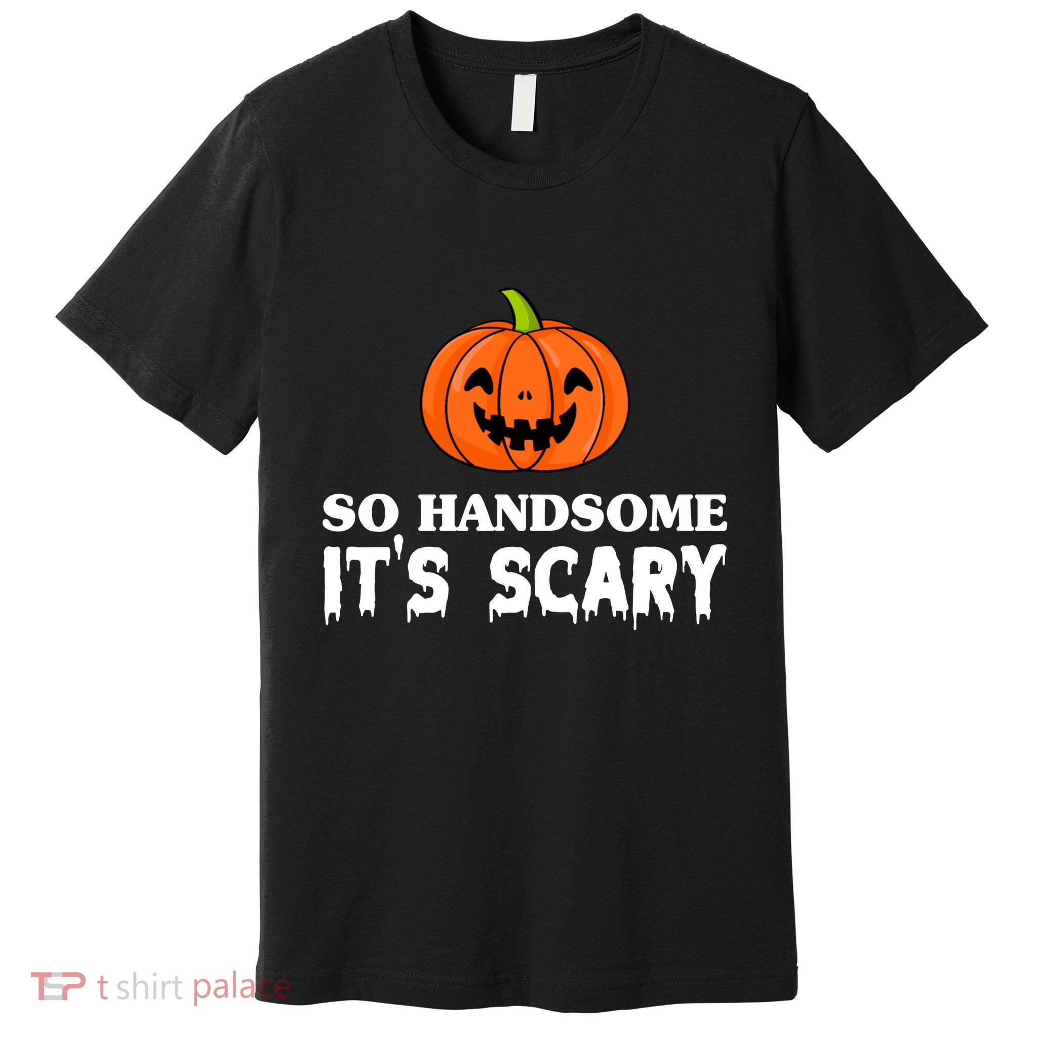 So Handsome Its Scary Funny Halloween Premium T-Shirt