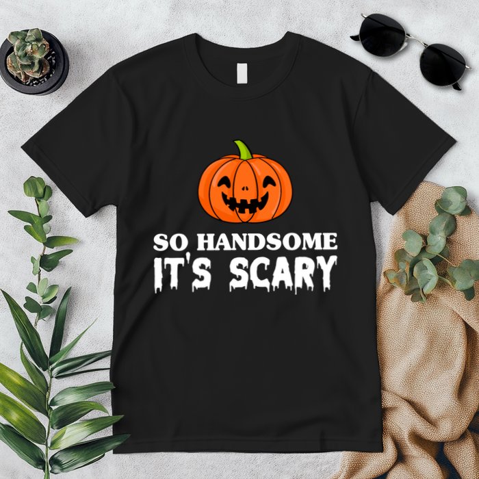 So Handsome Its Scary Funny Halloween Premium T-Shirt