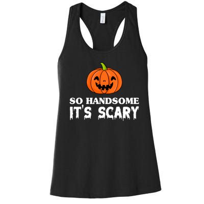 So Handsome Its Scary Funny Halloween Women's Racerback Tank