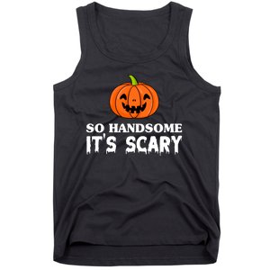 So Handsome Its Scary Funny Halloween Tank Top