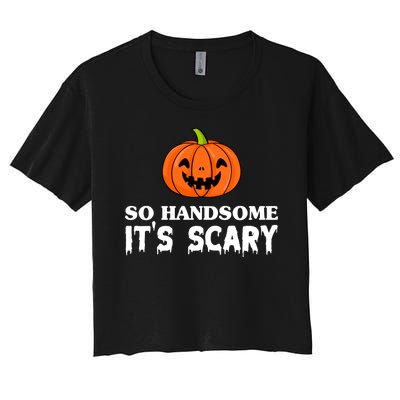 So Handsome Its Scary Funny Halloween Women's Crop Top Tee