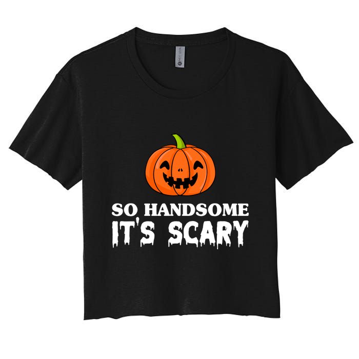So Handsome Its Scary Funny Halloween Women's Crop Top Tee