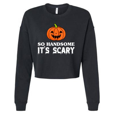 So Handsome Its Scary Funny Halloween Cropped Pullover Crew