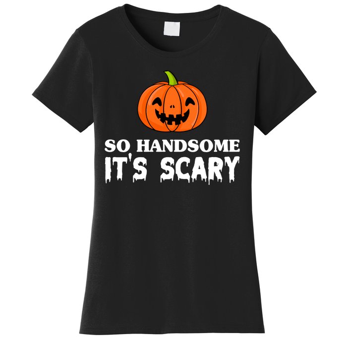 So Handsome Its Scary Funny Halloween Women's T-Shirt