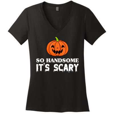 So Handsome Its Scary Funny Halloween Women's V-Neck T-Shirt