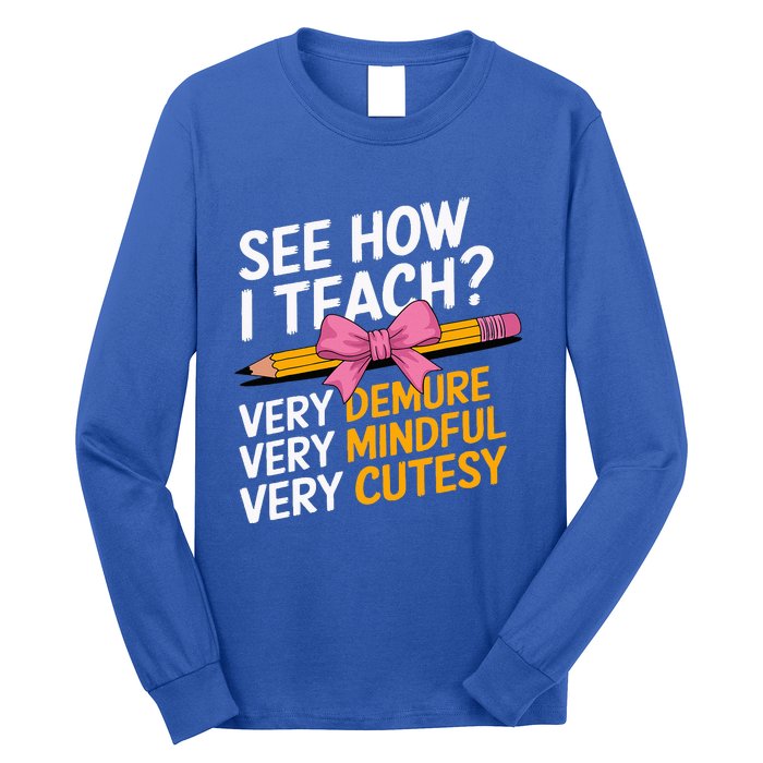 See How I Teach Teacher Long Sleeve Shirt