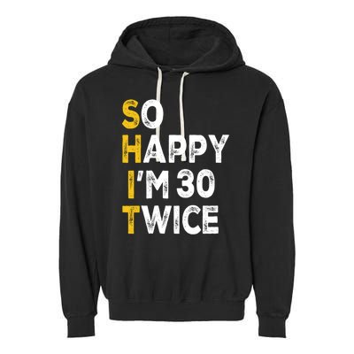 So Happy Im 30 Twice Funny 60th Birthday Garment-Dyed Fleece Hoodie