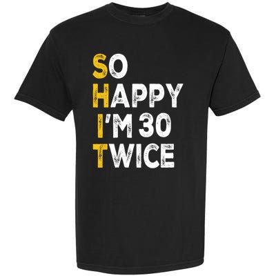 So Happy Im 30 Twice Funny 60th Birthday Garment-Dyed Heavyweight T-Shirt