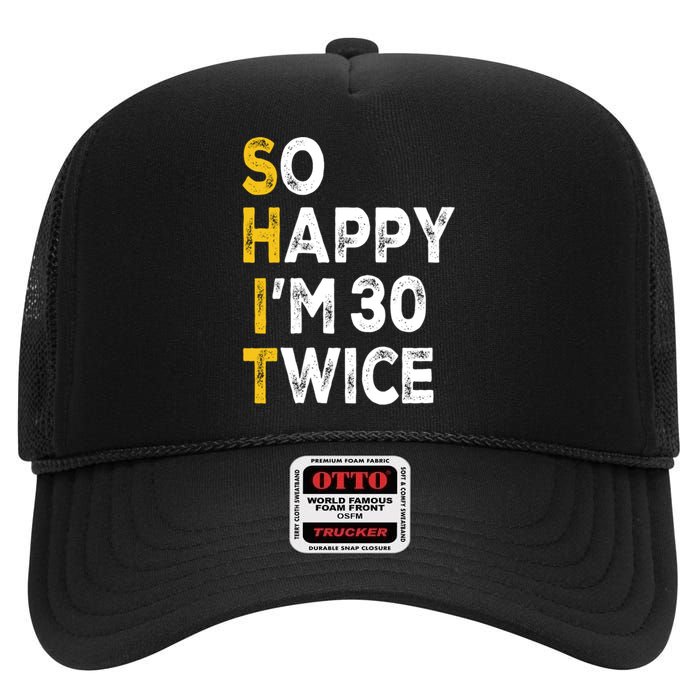 So Happy Im 30 Twice Funny 60th Birthday High Crown Mesh Back Trucker Hat