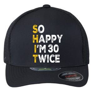 So Happy Im 30 Twice Funny 60th Birthday Flexfit Unipanel Trucker Cap