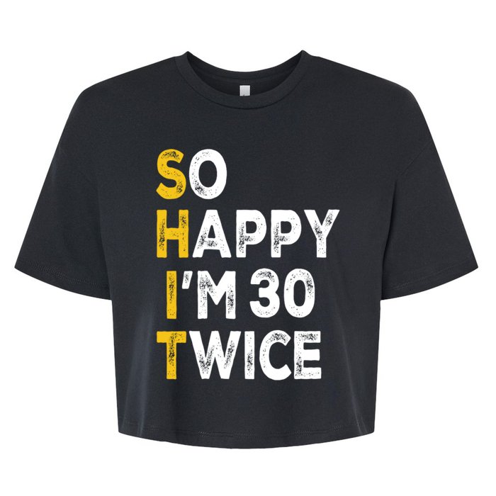 So Happy Im 30 Twice Funny 60th Birthday Bella+Canvas Jersey Crop Tee