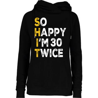 So Happy Im 30 Twice Funny 60th Birthday Womens Funnel Neck Pullover Hood