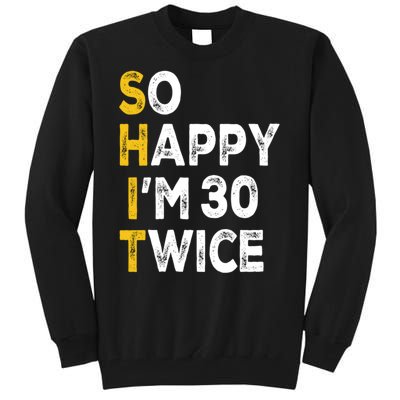 So Happy Im 30 Twice Funny 60th Birthday Tall Sweatshirt