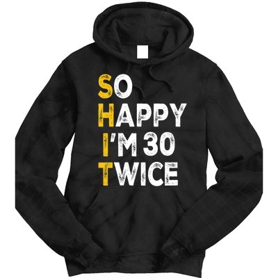 So Happy Im 30 Twice Funny 60th Birthday Tie Dye Hoodie