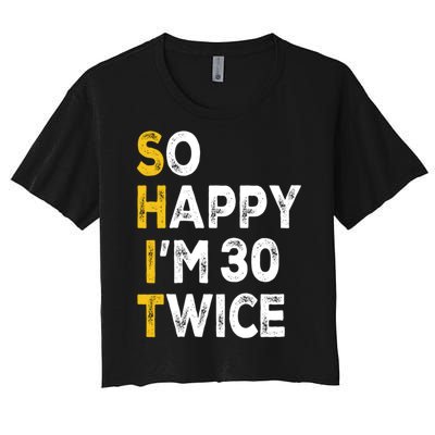 So Happy Im 30 Twice Funny 60th Birthday Women's Crop Top Tee