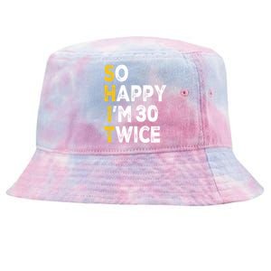 So Happy Im 30 Twice Funny 60th Birthday Tie-Dyed Bucket Hat