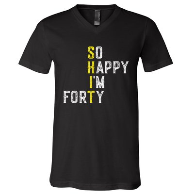 So Happy I'm Forty Gag 40 Year Old Funny 40th Birthday V-Neck T-Shirt