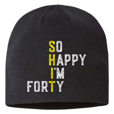 So Happy I'm Forty Gag 40 Year Old Funny 40th Birthday Sustainable Beanie