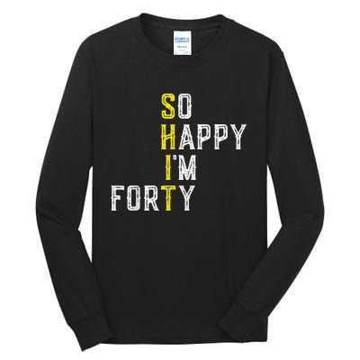 So Happy I'm Forty Gag 40 Year Old Funny 40th Birthday Tall Long Sleeve T-Shirt