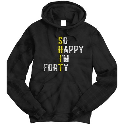 So Happy I'm Forty Gag 40 Year Old Funny 40th Birthday Tie Dye Hoodie