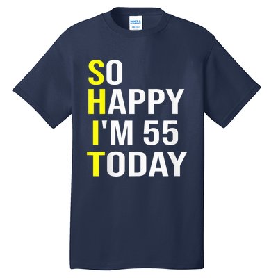 So Happy I'm 55 Today Fifty Five Years Old 55th Birthday Tall T-Shirt