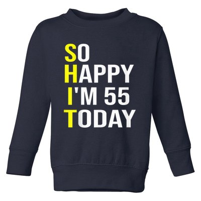 So Happy I'm 55 Today Fifty Five Years Old 55th Birthday Toddler Sweatshirt