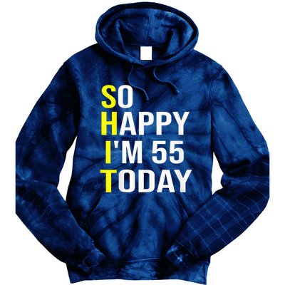 So Happy I'm 55 Today Fifty Five Years Old 55th Birthday Tie Dye Hoodie