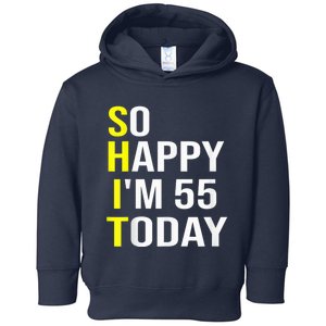 So Happy I'm 55 Today Fifty Five Years Old 55th Birthday Toddler Hoodie