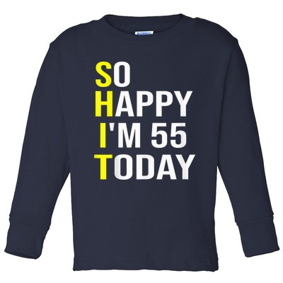 So Happy I'm 55 Today Fifty Five Years Old 55th Birthday Toddler Long Sleeve Shirt