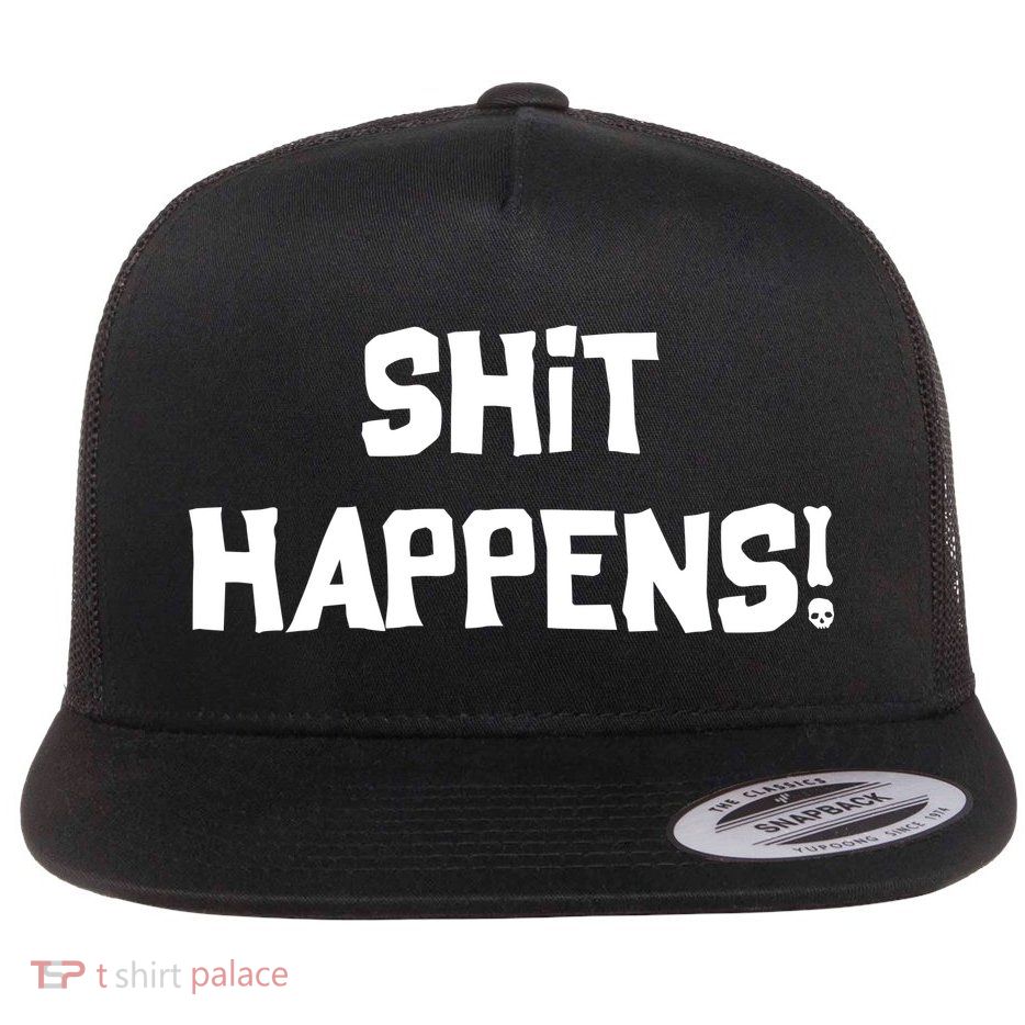 Shit happens Flat Bill Trucker Hat