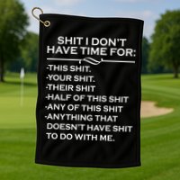 Shit I Don't Have Time For List Golf Towel