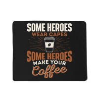 Some Heroes Make Your Coffee Caffeine Espresso Lover Barista Mousepad