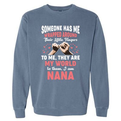 Someone Has Me Wrapped Around To Me I Am Nana Gift Garment-Dyed Sweatshirt