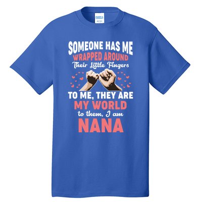 Someone Has Me Wrapped Around To Me I Am Nana Gift Tall T-Shirt