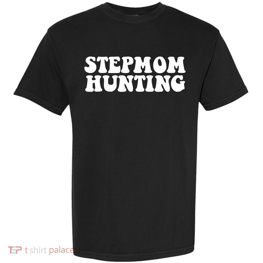Stepmom Hunting Meaningful Gift Funny Quote Saying Step Mom Hunting Cute Gift Garment-Dyed Heavyweight T-Shirt