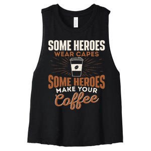 Some Heroes Make Your Coffee Caffeine Espresso Lover Barista Women's Racerback Cropped Tank