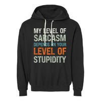 Sarcastic Humor My Level Of Sarcasm Funny Sarcastic Quote Garment-Dyed Fleece Hoodie