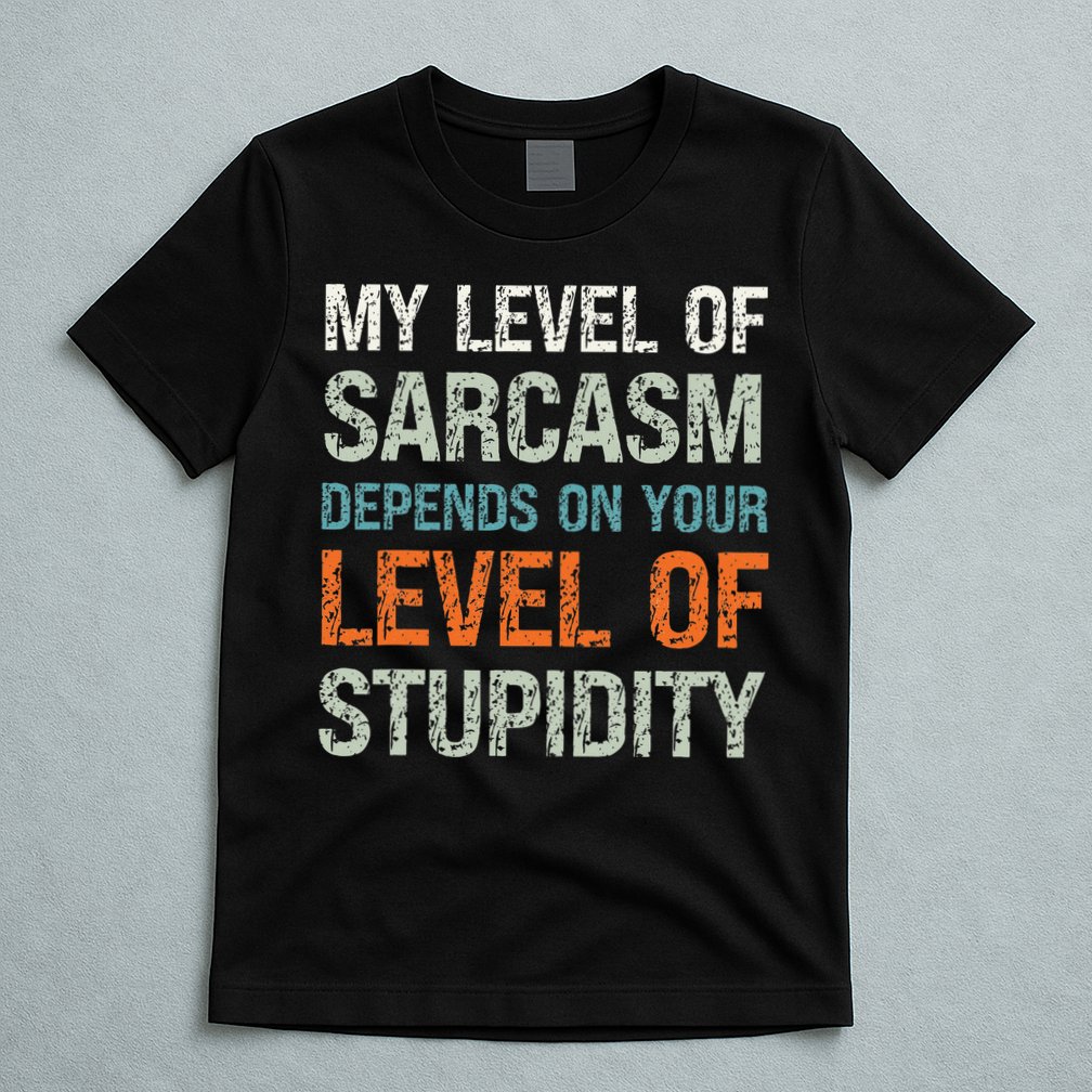 Sarcastic Humor My Level Of Sarcasm Funny Sarcastic Quote T-Shirt