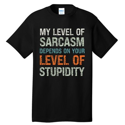 Sarcastic Humor My Level Of Sarcasm Funny Sarcastic Quote Tall T-Shirt