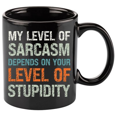 Sarcastic Humor My Level Of Sarcasm Funny Sarcastic Quote 11oz C Handle Ceramic Mug