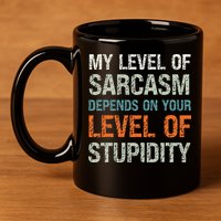 Sarcastic Humor My Level Of Sarcasm Funny Sarcastic Quote 11oz C Handle Ceramic Mug
