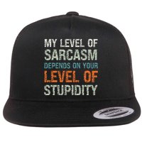 Sarcastic Humor My Level Of Sarcasm Funny Sarcastic Quote Flat Bill Trucker Hat