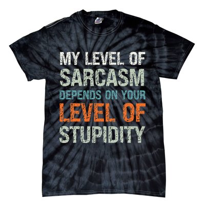 Sarcastic Humor My Level Of Sarcasm Funny Sarcastic Quote Tie-Dye T-Shirt