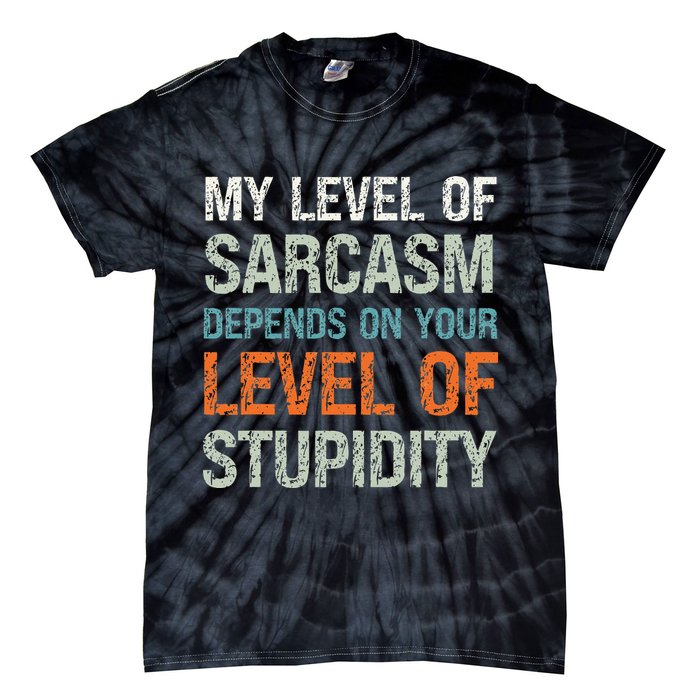 Sarcastic Humor My Level Of Sarcasm Funny Sarcastic Quote Tie-Dye T-Shirt