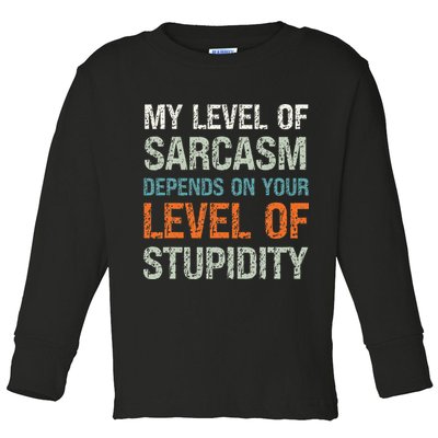 Sarcastic Humor My Level Of Sarcasm Funny Sarcastic Quote Toddler Long Sleeve Shirt