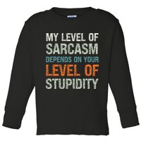 Sarcastic Humor My Level Of Sarcasm Funny Sarcastic Quote Toddler Long Sleeve Shirt