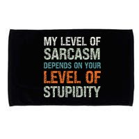Sarcastic Humor My Level Of Sarcasm Funny Sarcastic Quote Microfiber Hand Towel