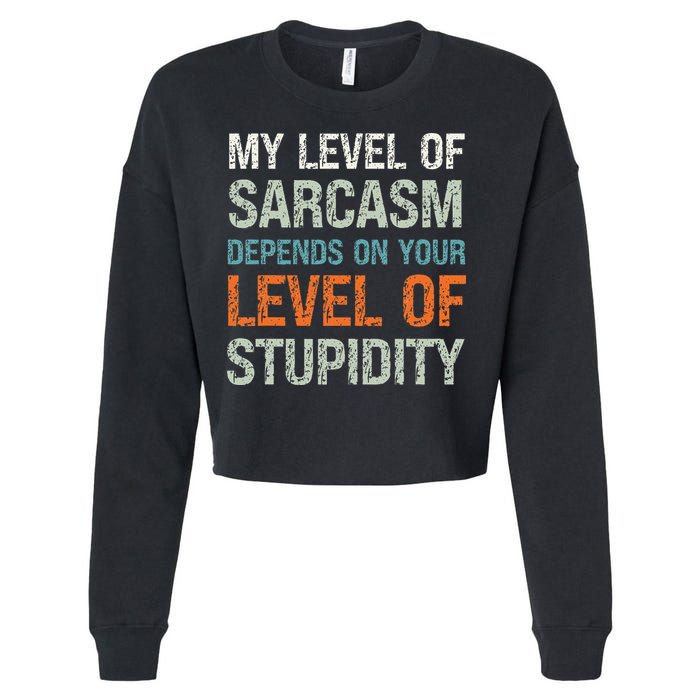 Sarcastic Humor My Level Of Sarcasm Funny Sarcastic Quote Cropped Pullover Crew