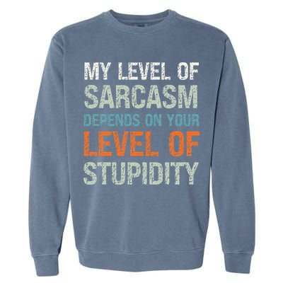 Sarcastic Humor My Level Of Sarcasm Funny Sarcastic Quote Garment-Dyed Sweatshirt