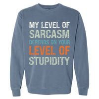 Sarcastic Humor My Level Of Sarcasm Funny Sarcastic Quote Garment-Dyed Sweatshirt